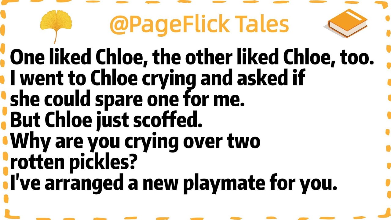 One liked Chloe, the other liked Chloe, too.I went to Chloe crying and asked if she could spare one