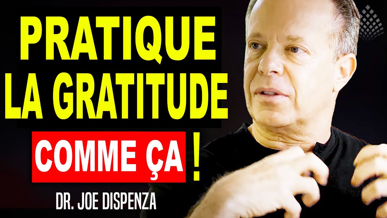 PRATIQUE DE LA GRATITUDE | Voici COMMENT FAIRE - Dr Joe Dispenza