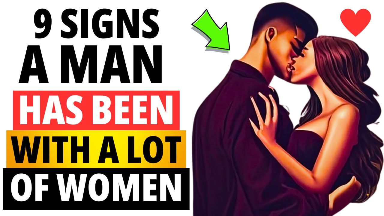9 Signs A Man Has Been With A Lot Of Women