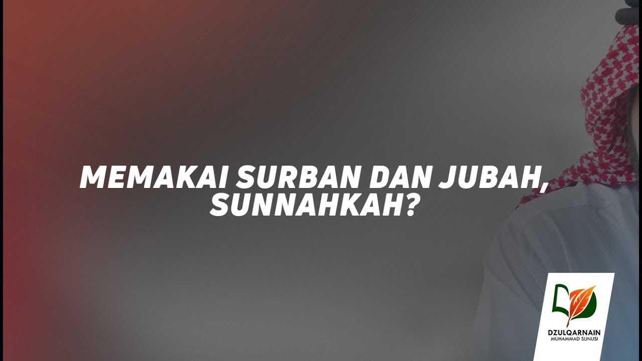 Memakai Serban dan Jubah, Sunnahkah?