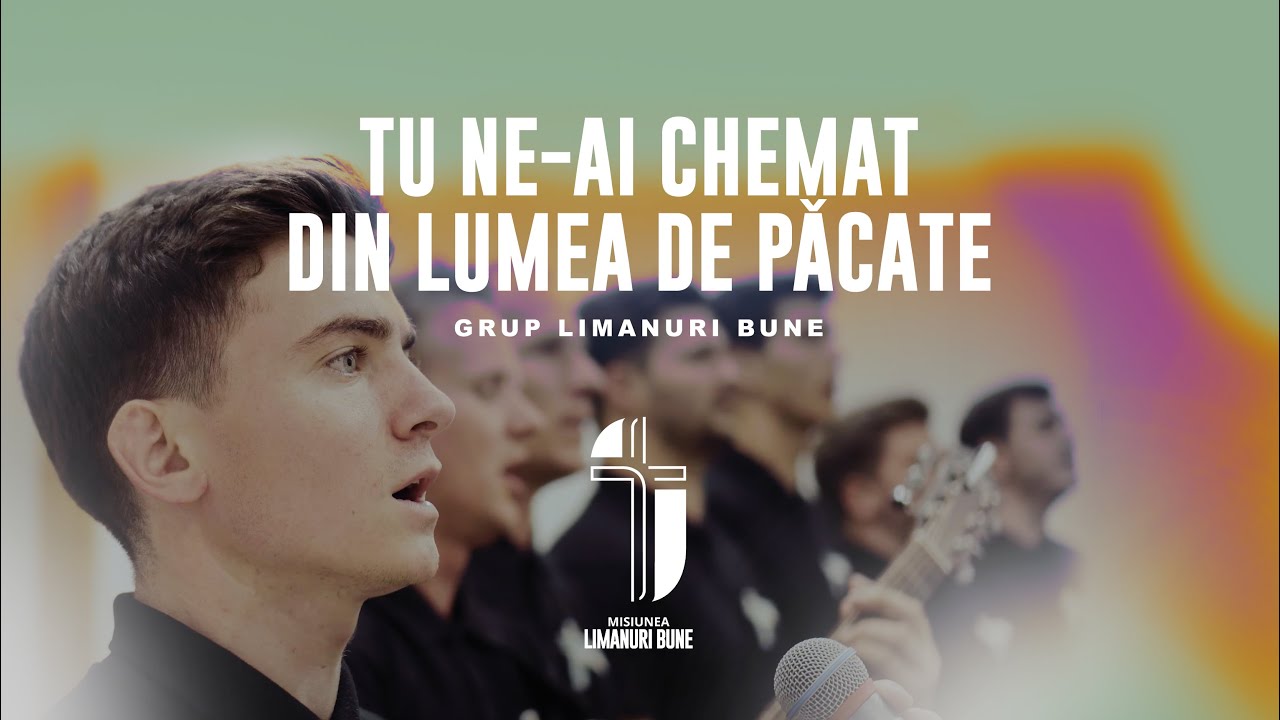 Tu ne-ai chemat din lumea de păcate // Grup Limanuri Bune