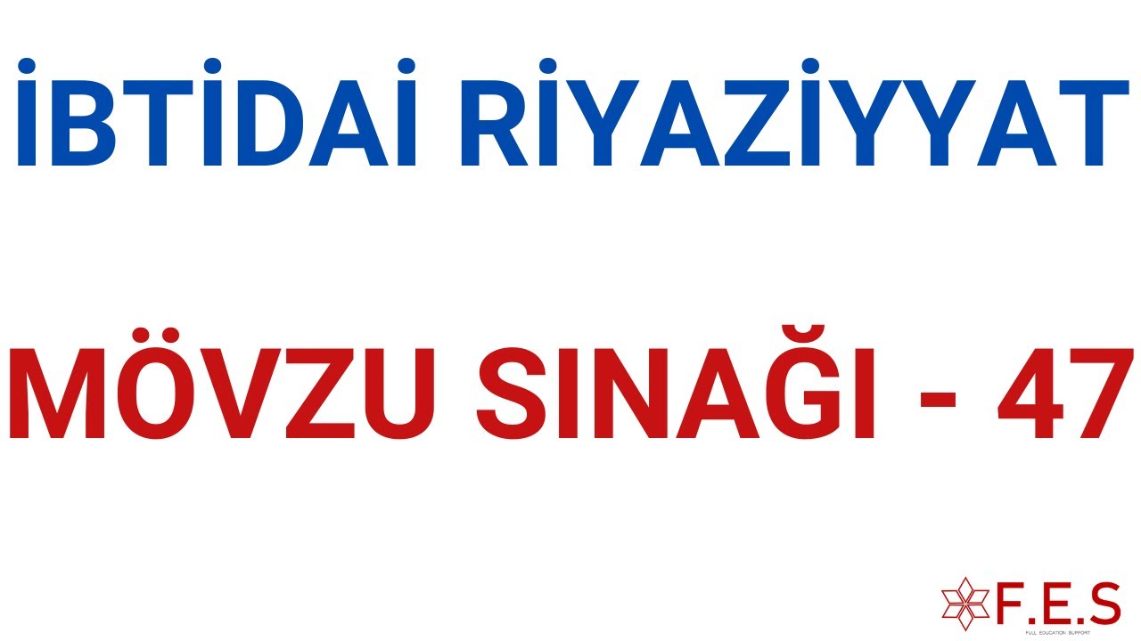 İBTİDAİ RİYAZİYYAT | MÖVZU SINAĞI - 47 | CEYRAN MƏHƏRRƏMOVA