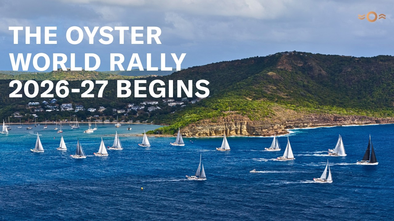 Oyster World Rally 2026-27 Start Wrap Up | Oyster Yachts