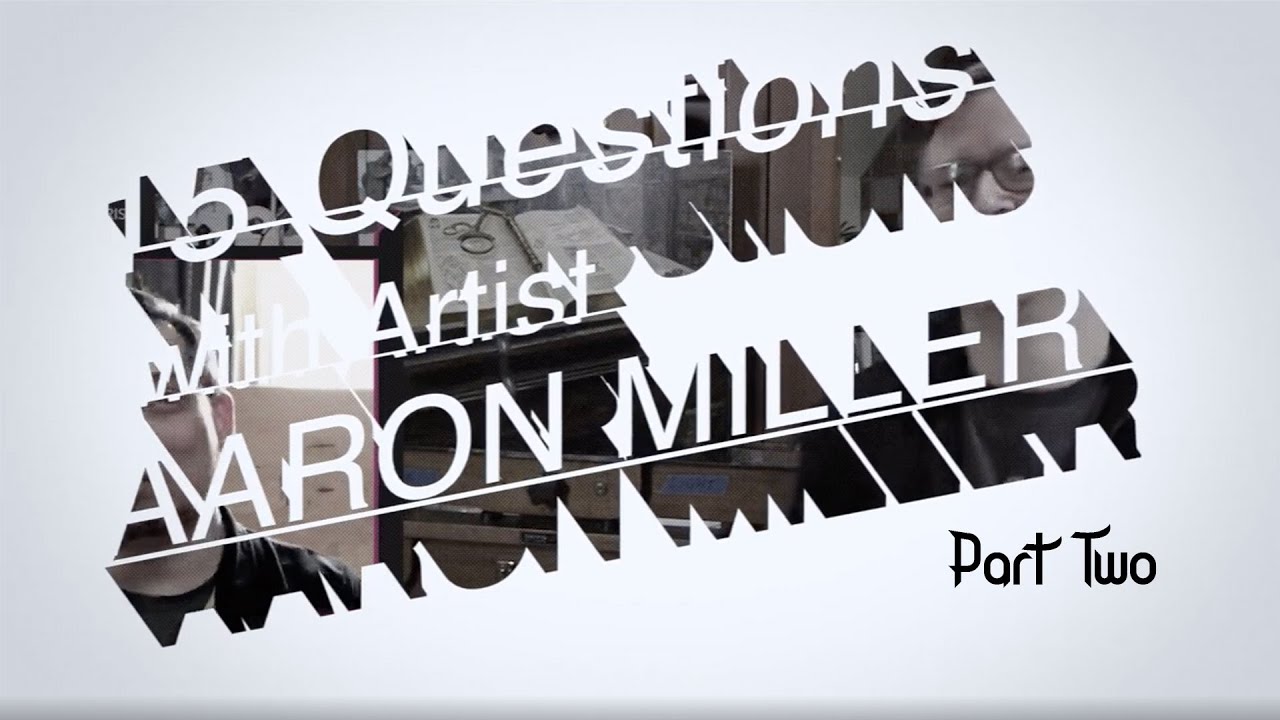 Aaron Miller : 15 Questions Part 2 of 2