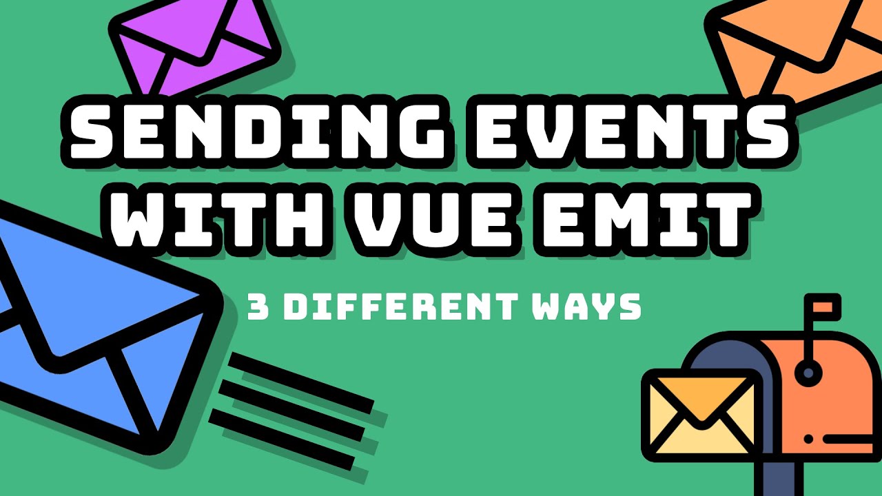 3 Ways to Send Events with VUE EMIT
