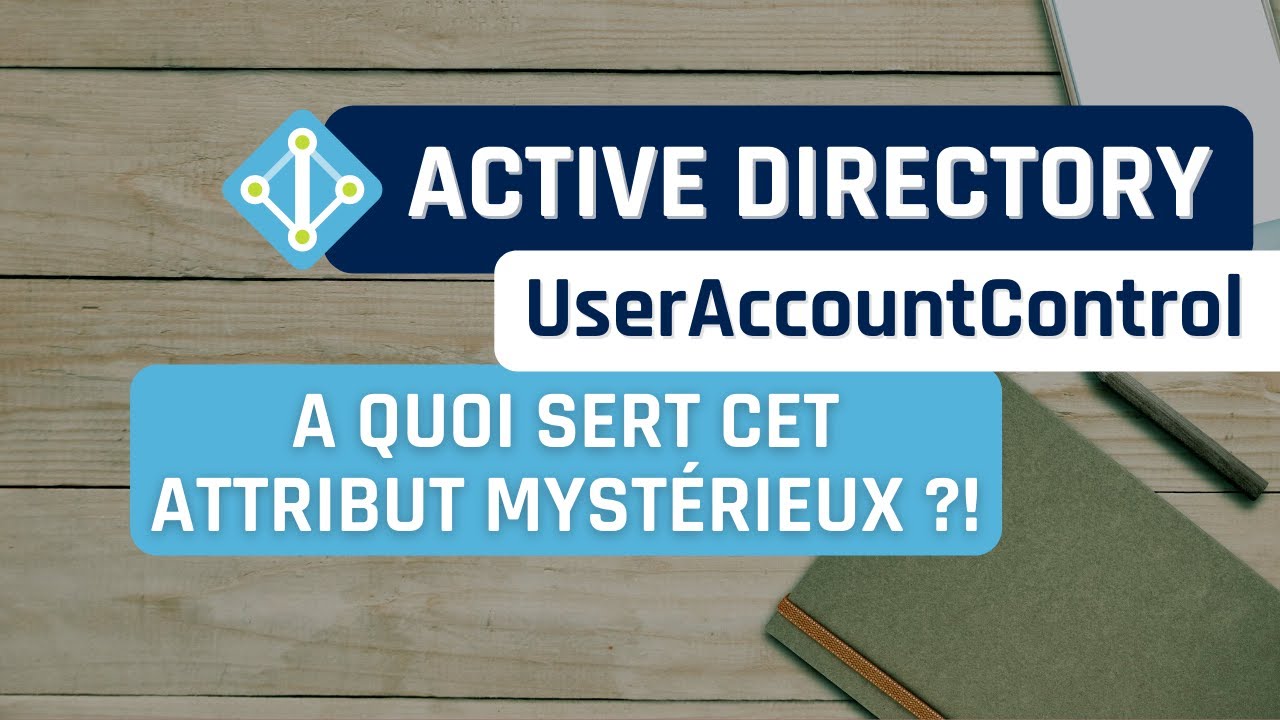UserAccountControl : c'est quoi cet attribut mystérieux de l'AD ?