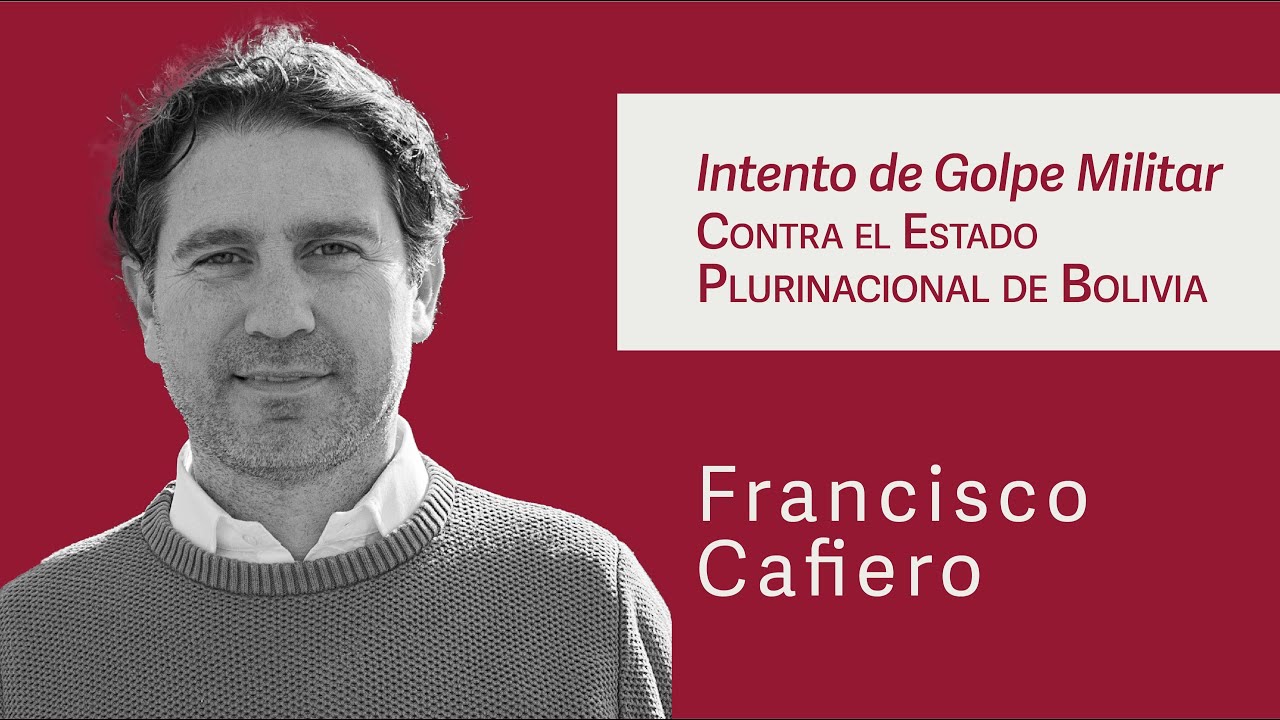 Intento de Golpe Militar contra el Estado Plurinacional de Bolivia - Francisco Cafiero
