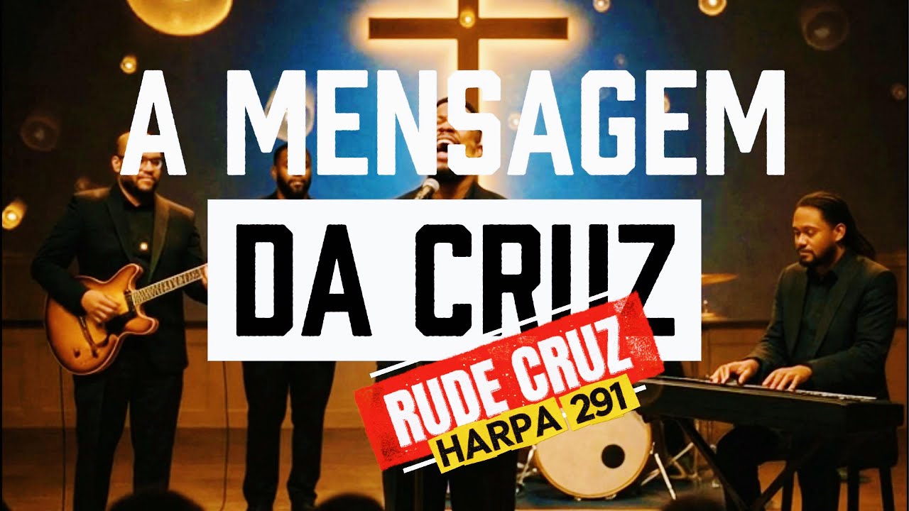 A MENSAGEM DA CRUZ (Rude Cruz) – Harpa Cristã 291| Hino Antigo Que Toca a Alma - Groove