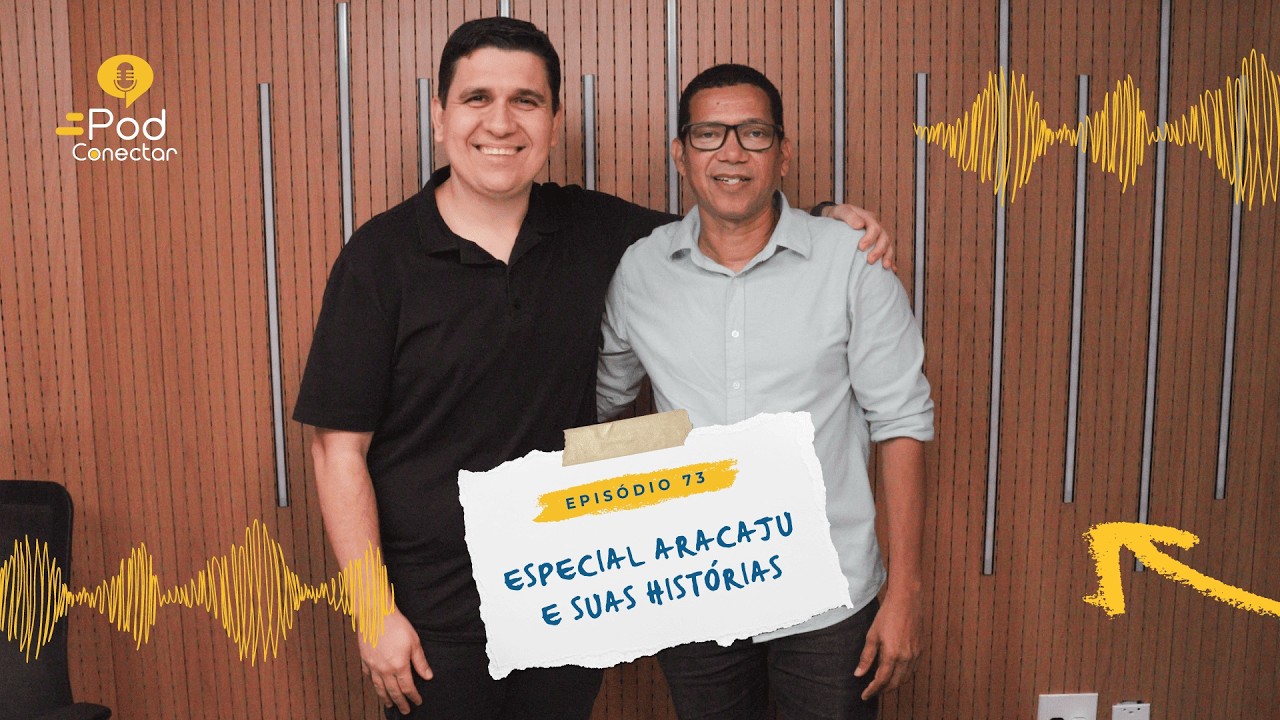 ESPECIAL ARACAJU E SUAS HISTÓRIAS - PodConectar #73