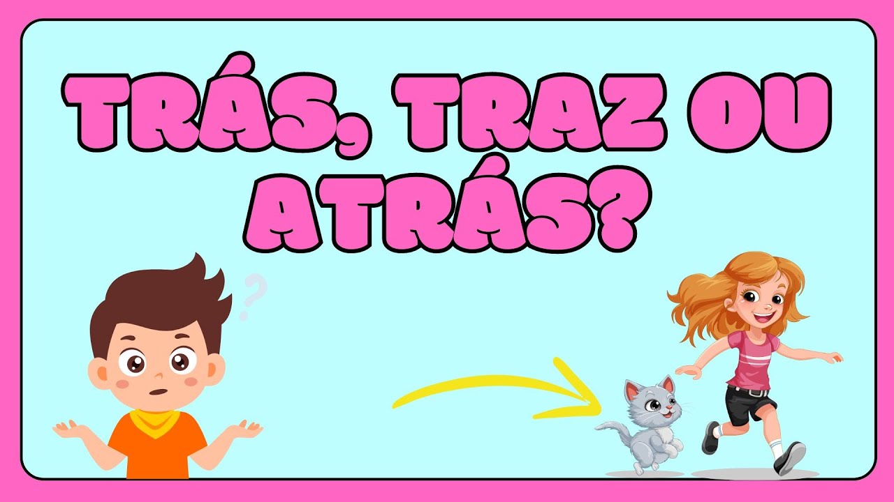 TRAZ, TRÁS OU ATRÁS? SAIBA QUANDO USAR CADA UM DELES - VILA EDUCATIVA