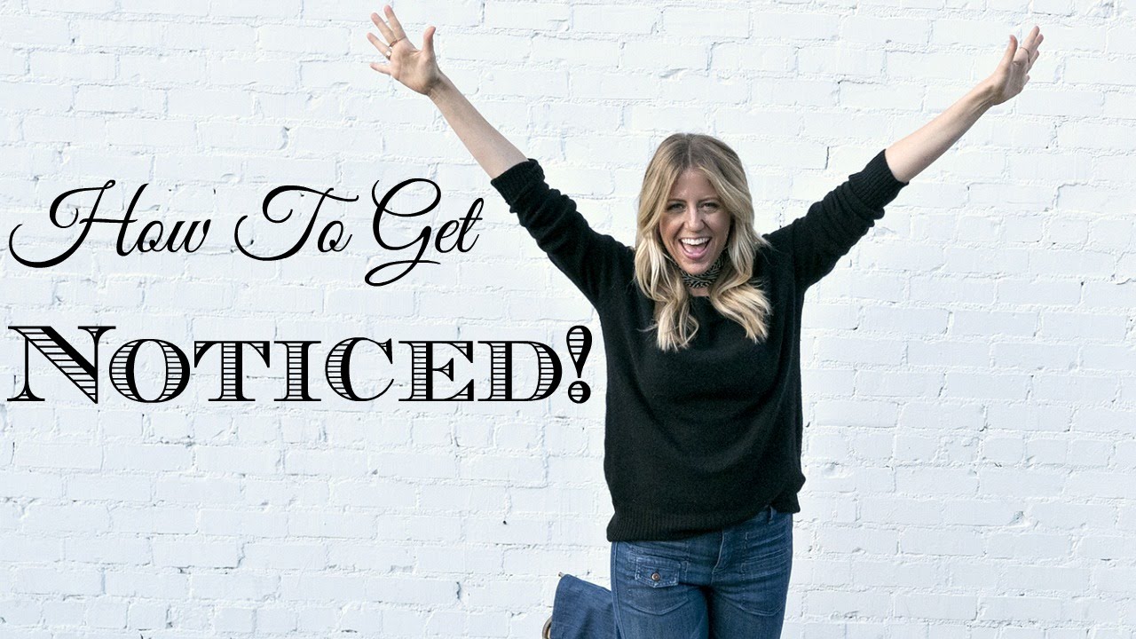 How To Get Noticed!