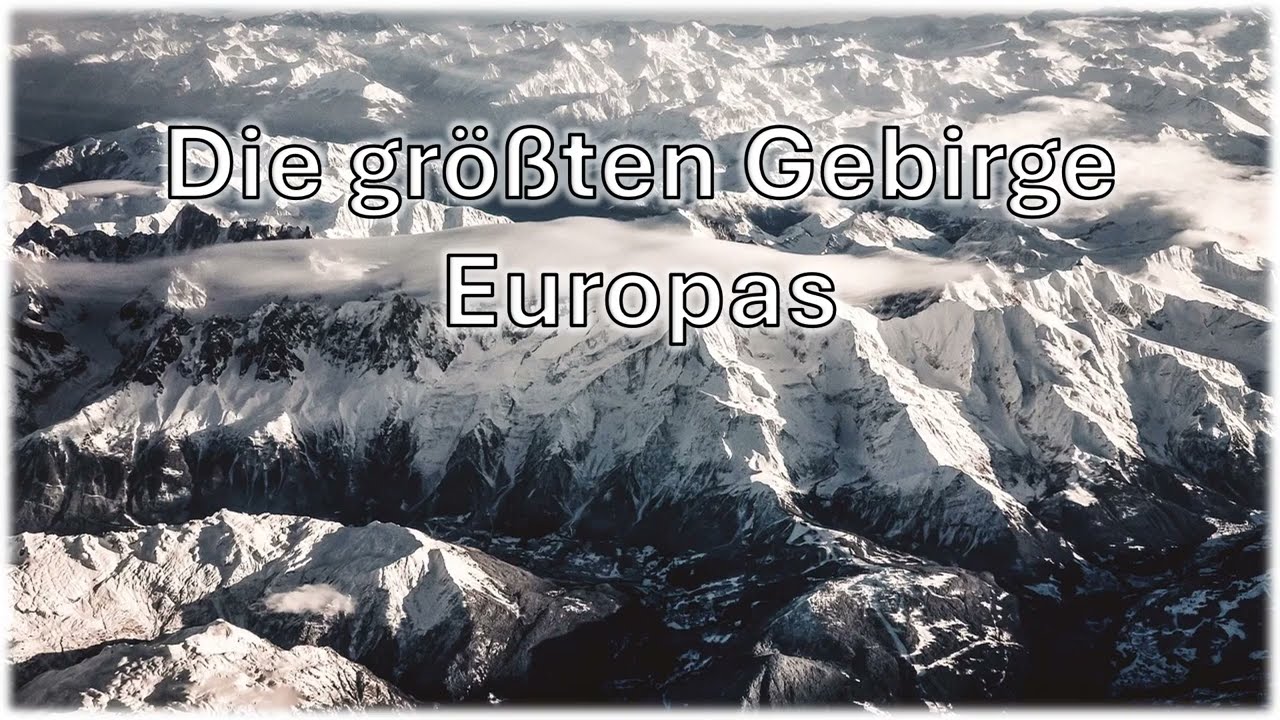 Die gr&ouml;&szlig;ten Gebirge Europas