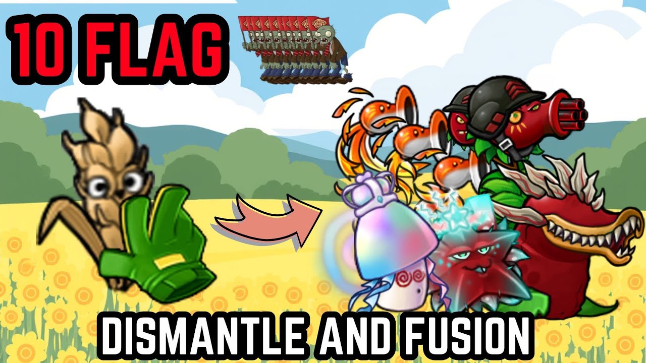Plants vs Zombies Fusion | 10 Flag | Dismantle and Fusion | Can I Make it to the END?