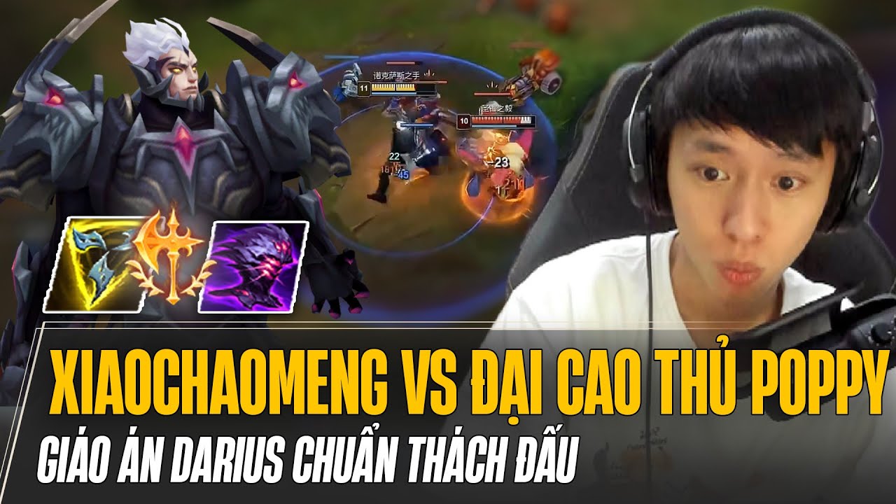 GIÁO ÁN DARIUS CHUẨN THÁCH ĐẤU CỦA XIAOCHAOMENG XỬ LÝ KÈO VỚI ĐẠI CAO THỦ POPPY CỰC MÃN NHÃN