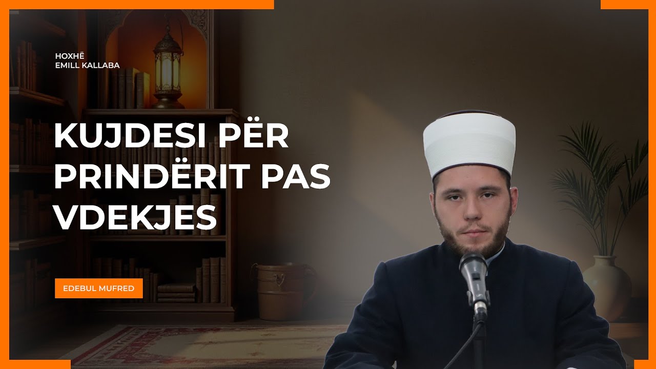 Hoxhë Emill Kallaba - Shpjegimi i Edebul Mufred - 13. Kujdesi për prindërit pas vdekjes