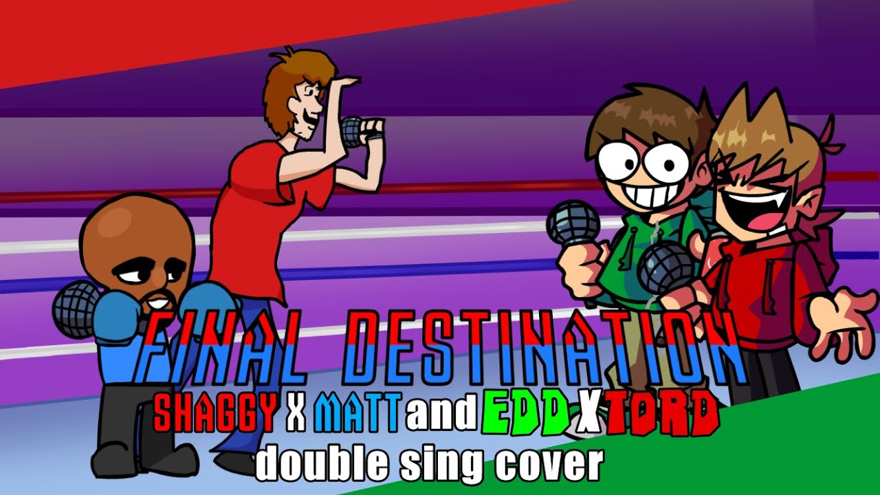 【FNF】final destination - Shaggy x Matt and Edd x Tord double sing cover