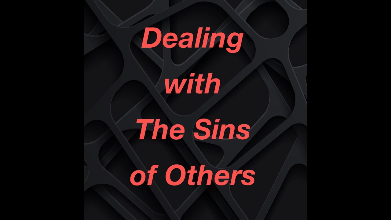 Dealing with the Sins of Others