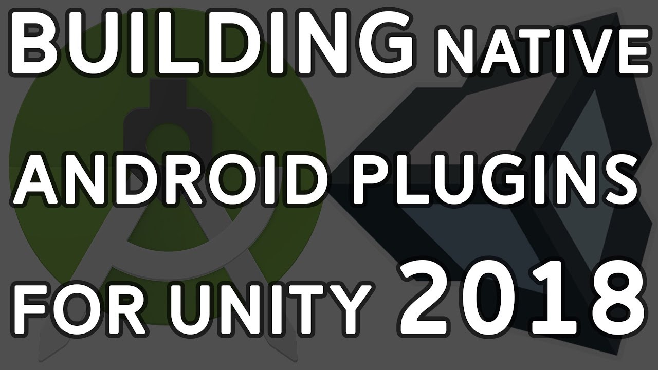 Unity 2018: Creating Native Android Plugins with Android Studio & Unity