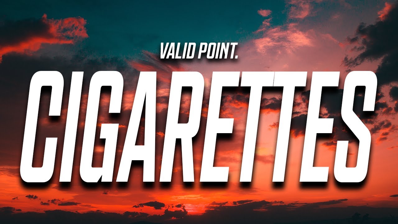 Valid Point. - Cigarettes (Lyrics)