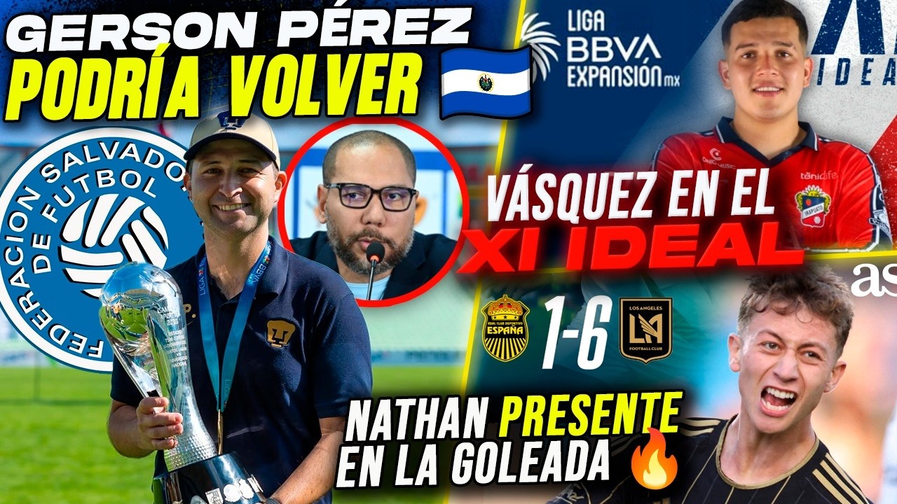 NOTICIAS: ¿Gerson Pérez VUELVE a LA SELECTA? 🇸🇻 | Steven Vásquez XI IDEAL 🇲🇽