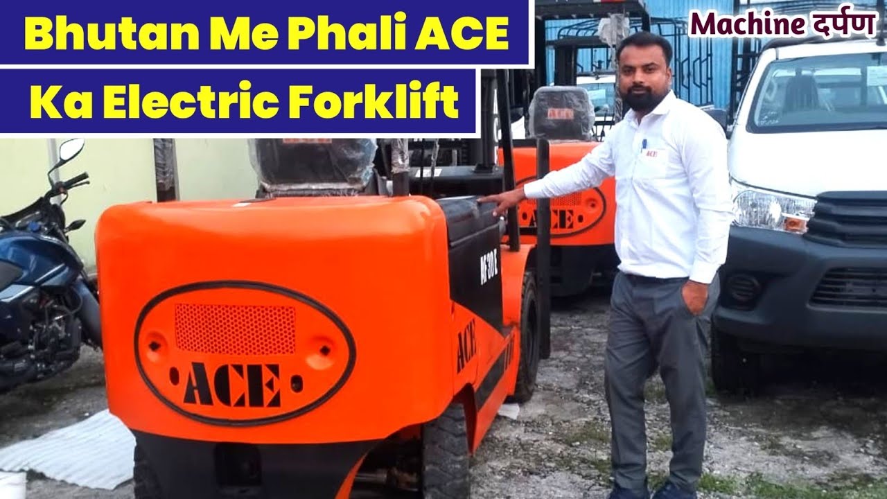 ELECTRIC FORKLIFT//3TON ACE FROKLIFT//MATERIAL HANDLING MACHINE// FIRST ELECTRIC FORKLIFT IN BHUTAN