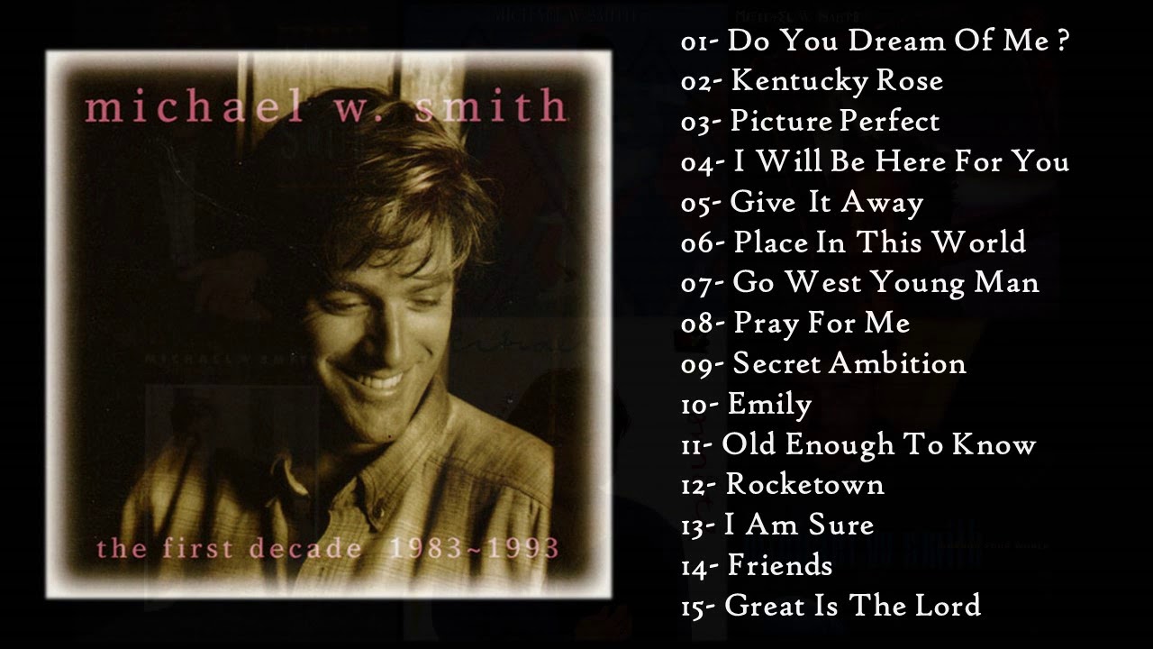 Michael W Smith - The First Decade 1983~1993 (Full Album - &Aacute;lbum Completo)