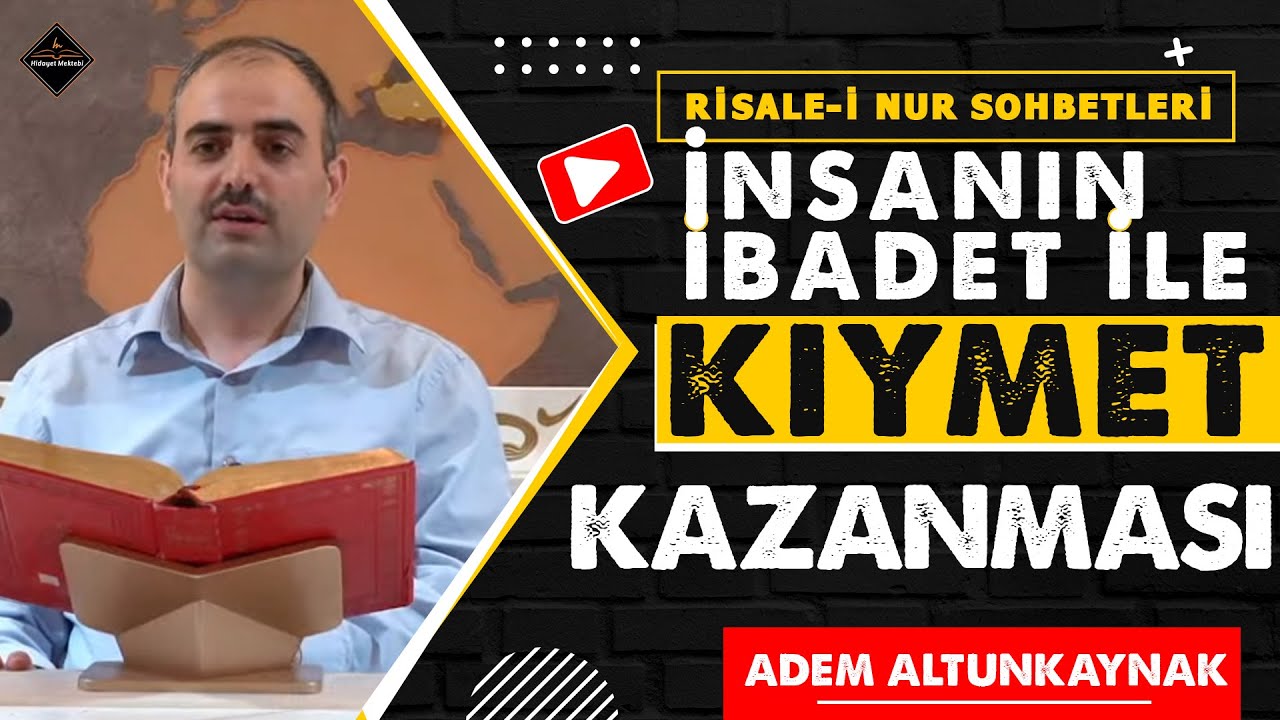 İnsanın ibadet ile kıymet kazanması - Risale-i Nur Sohbetleri - 20.06.2023