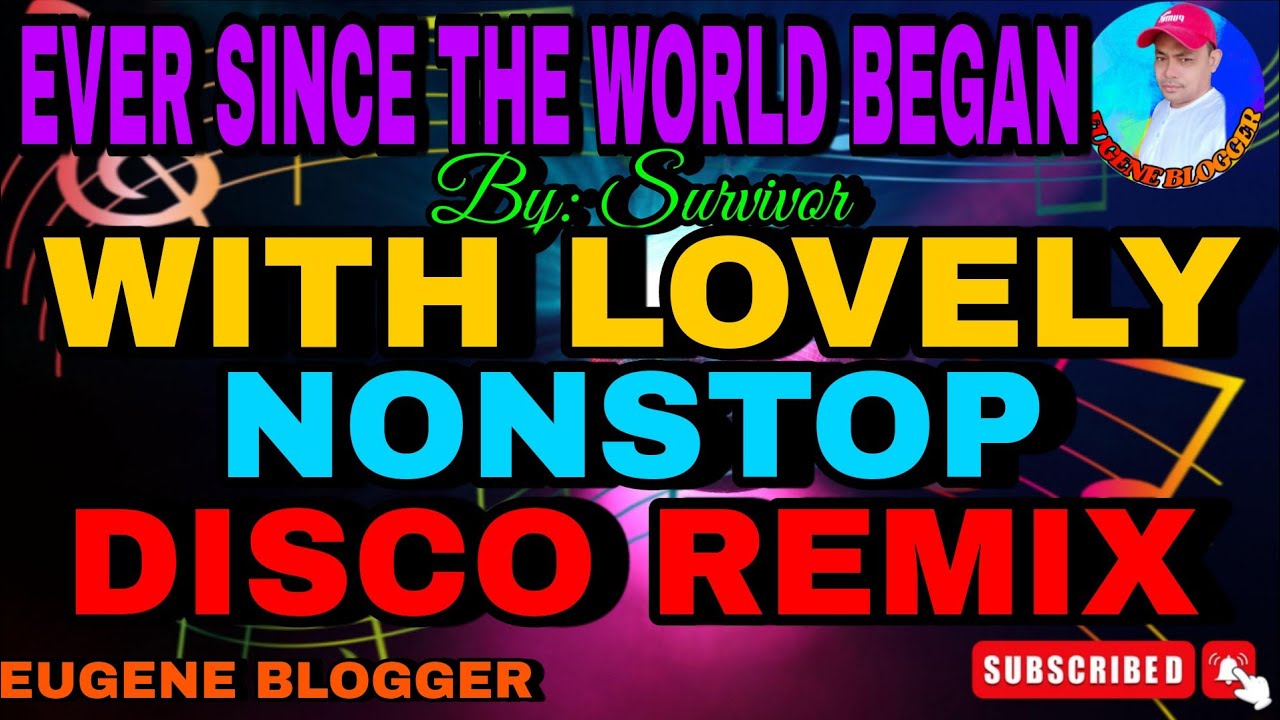 EVER SINCE THE WORLD BEGAN WITH LOVELY NONSTOP DISCO REMIX...