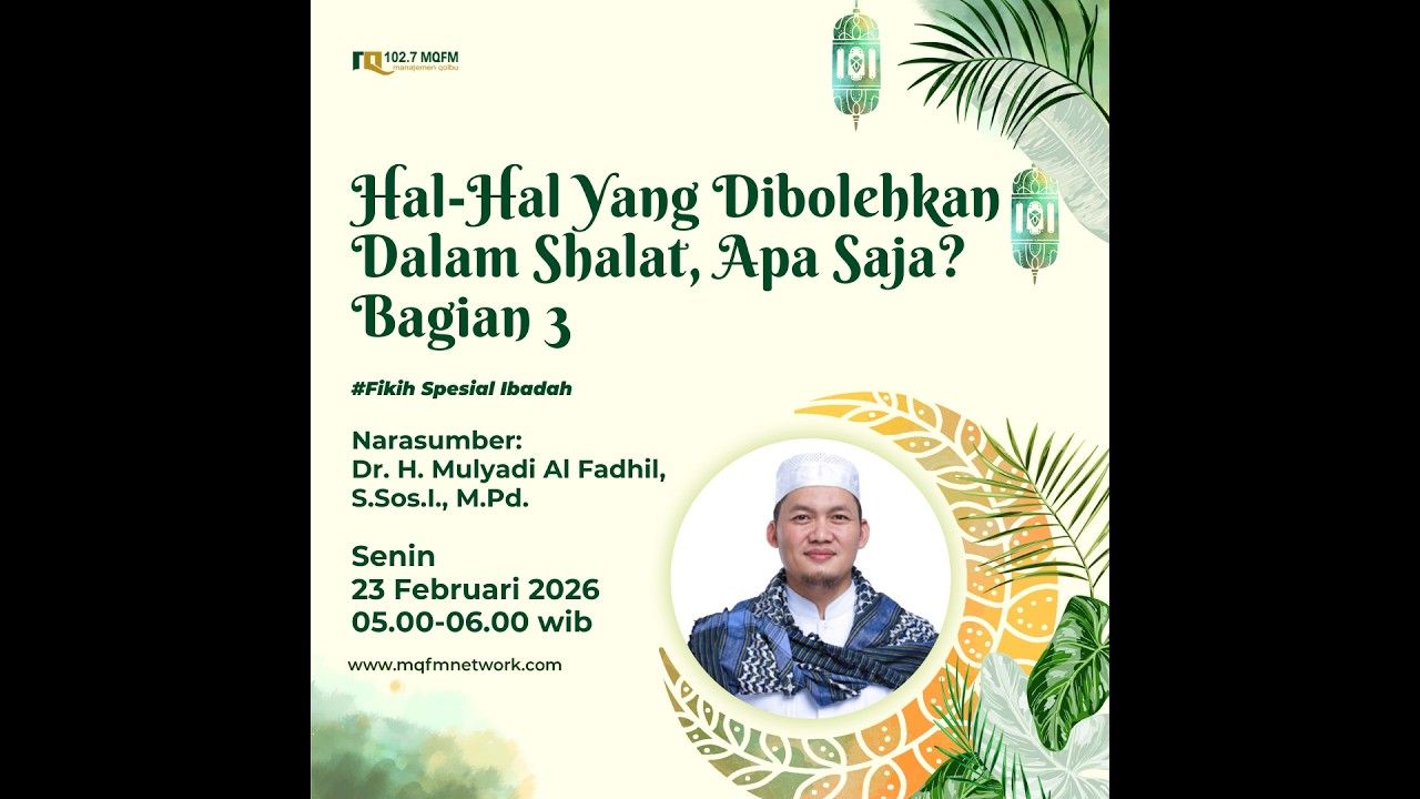 Kajian MQ Pagi | Hal Hal Yang Dibolehkan Dalam Sholat, Apa Saja? Bagian Ke 3