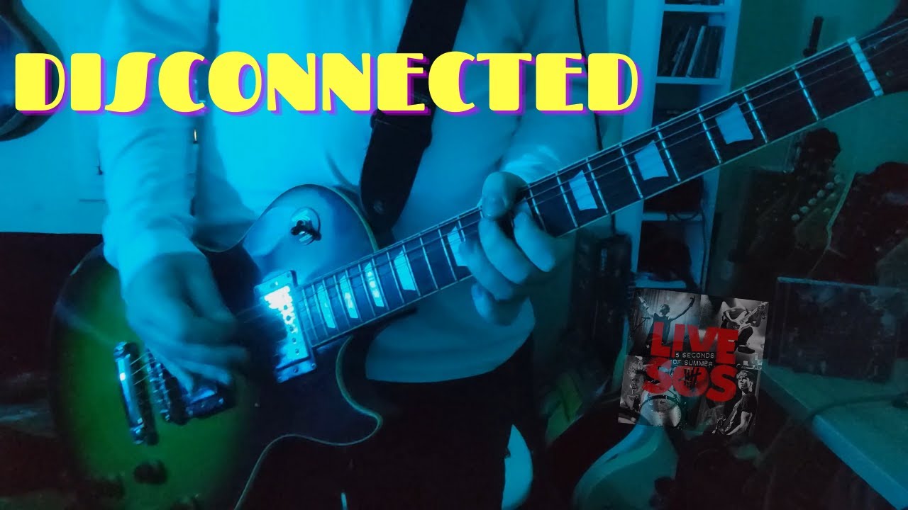 5 Seconds of Summer - Disconnected (Guitar Cover)