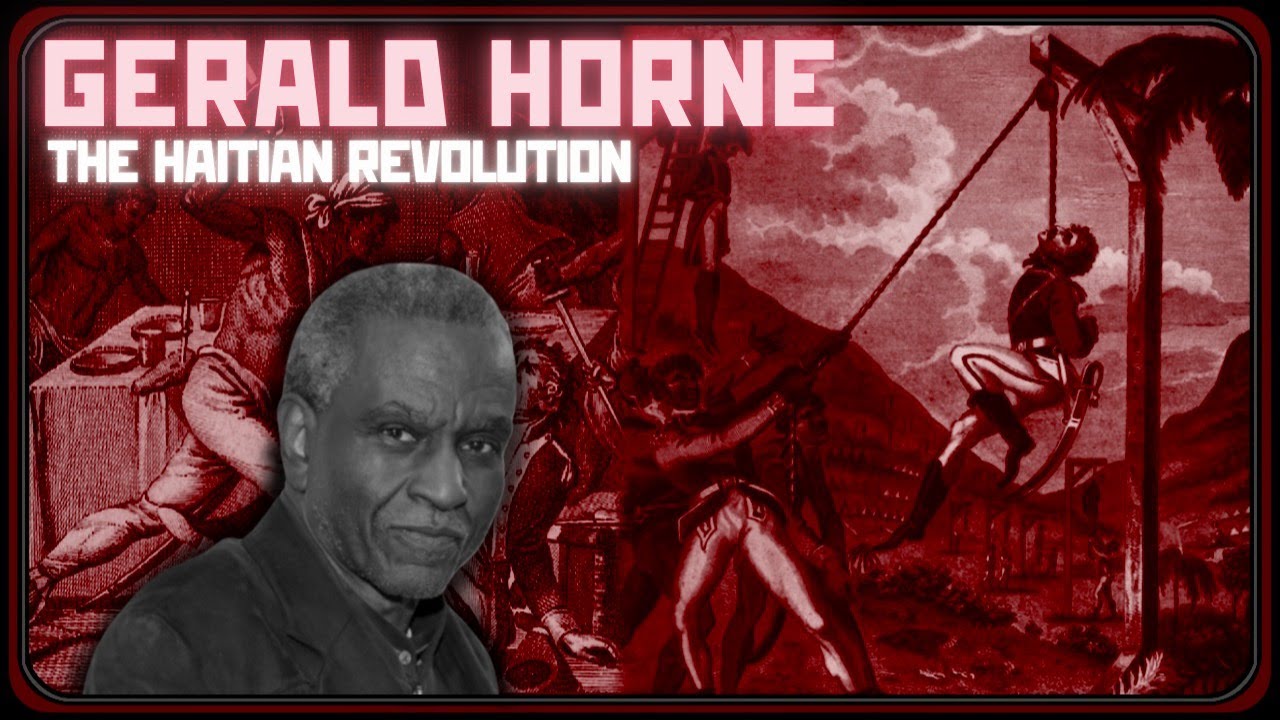 Gerald Horne: Confronting Black Jacobins - The United States and The Haitian Revolution