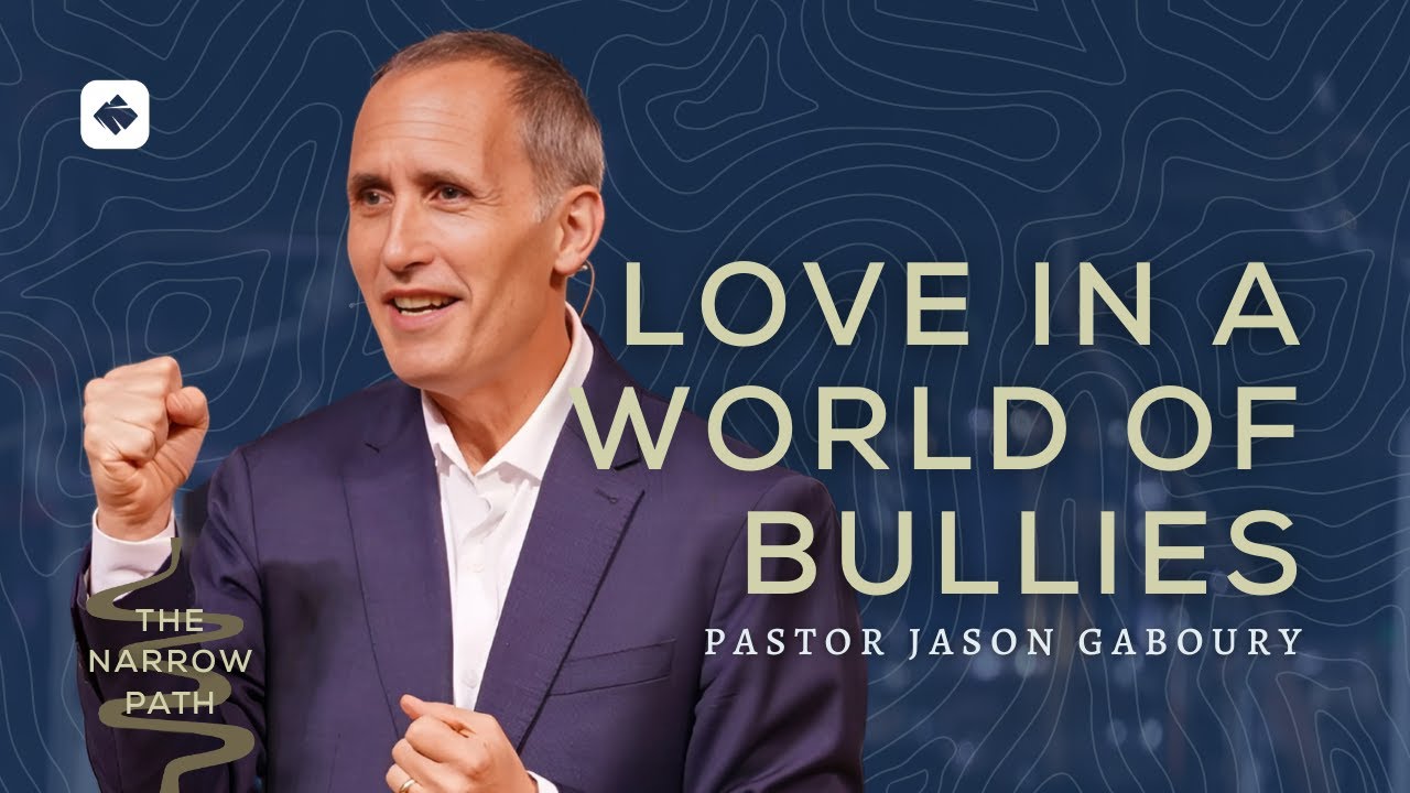 Love in a World of Bullies | The Narrow Path Series | Pastor Jason Gaboury
