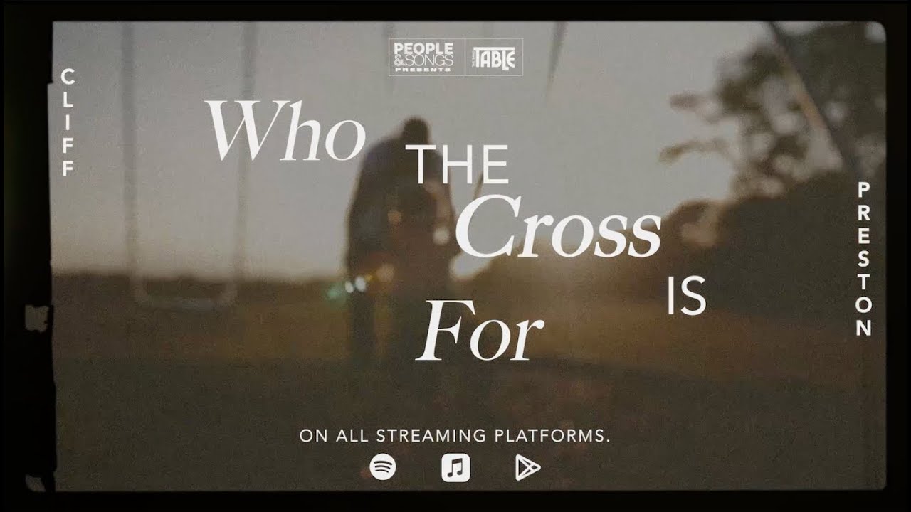 Who The Cross Is For by Cliff Preston, People & Songs - Music Video with Lyrics