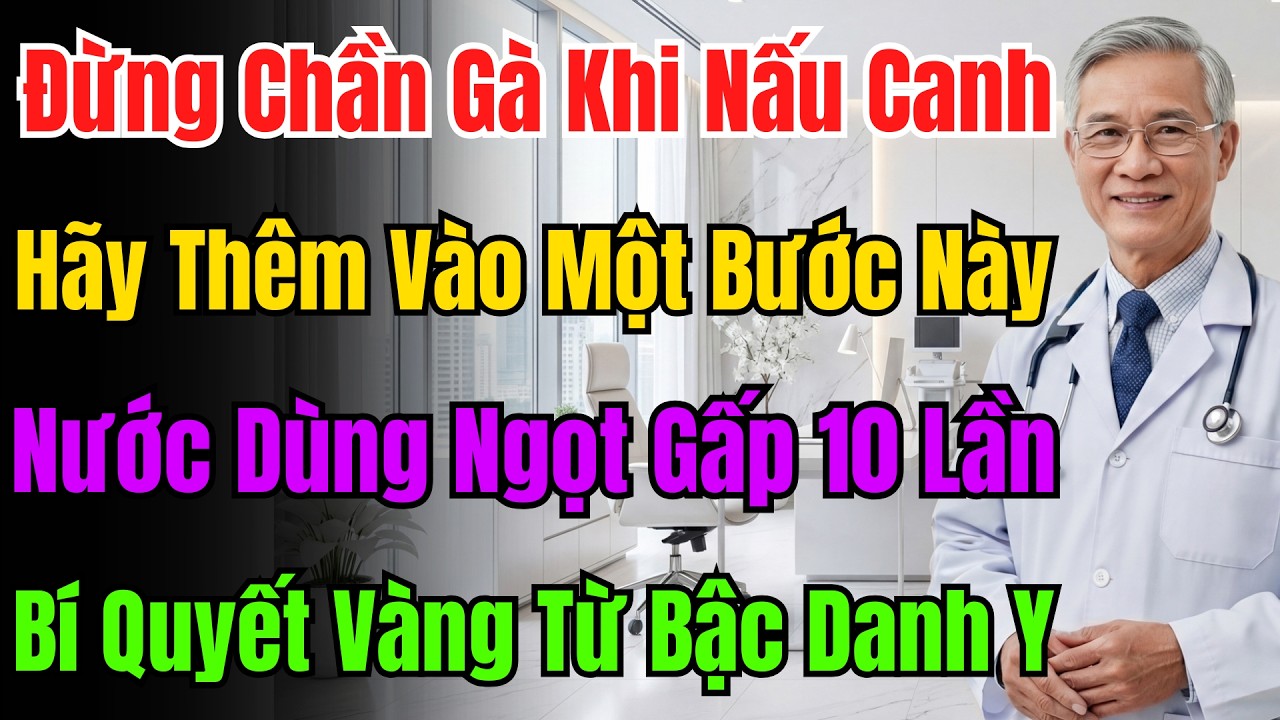 Hầm Gà Đừng Chần Nước Sôi! Đầu Bếp Chỉ Mẹo Này, Canh Trong Vắt, Ngọt Thịt, Giữ Trọn Dinh Dưỡng.