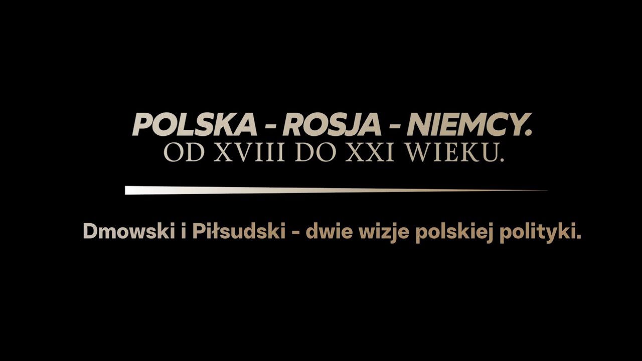 Odcinek 5 : Dmowski i Piłsudski dwie wizje polskiej polityki.