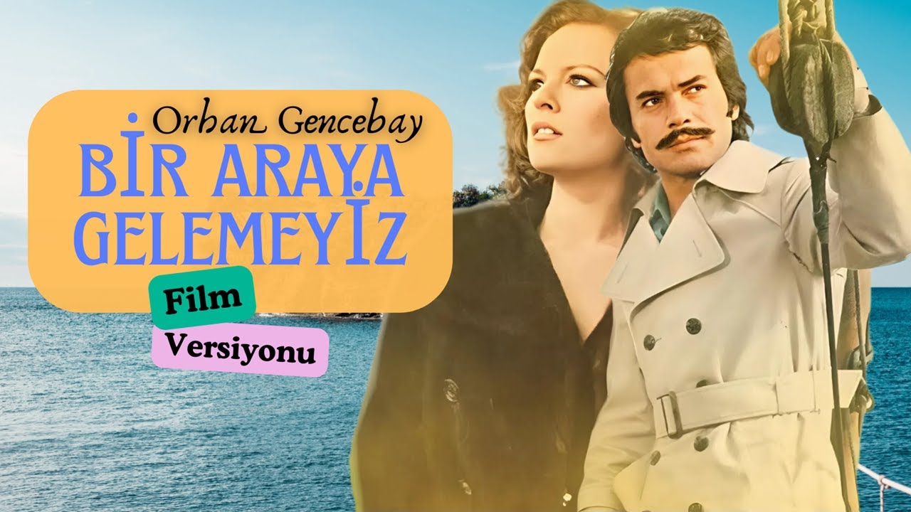 Bir Araya Gelemeyiz (Film Versiyonu) · Orhan Gencebay