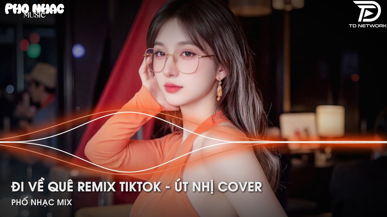 Đi Về Quê Remix Út Nhị x Hào JK (Bản Trend TikTok) -  Rời Xa Phồn Hoa Đi Rầu Lo Mà Thêm Chi Remix