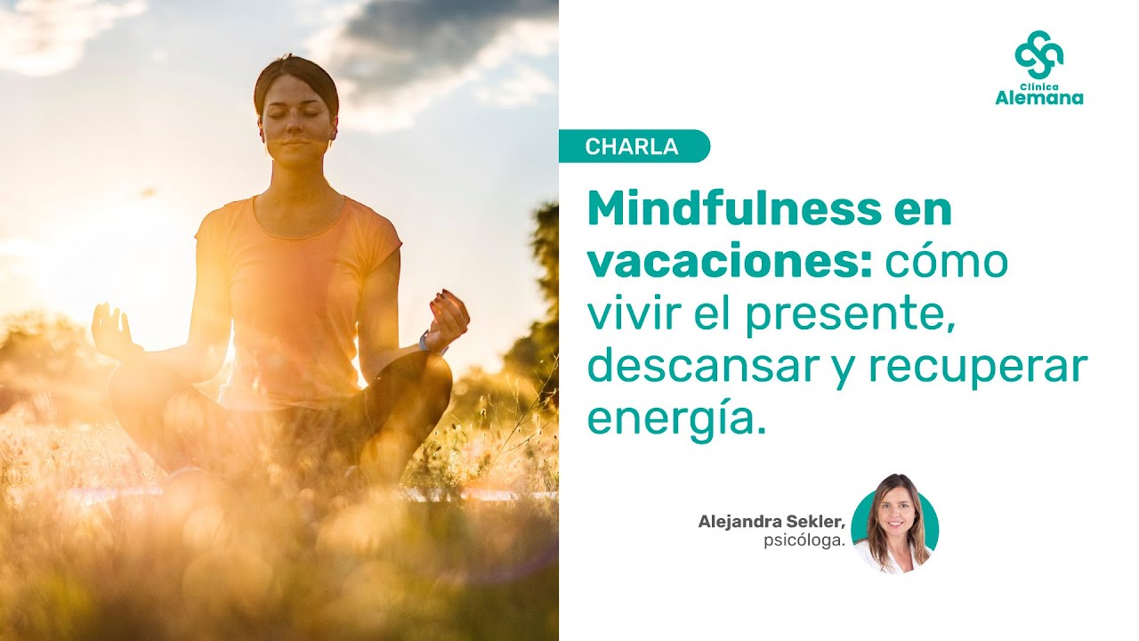 Mindfulness en vacaciones: cómo vivir el presente, descansar y recuperar energía / Clínica Alemana