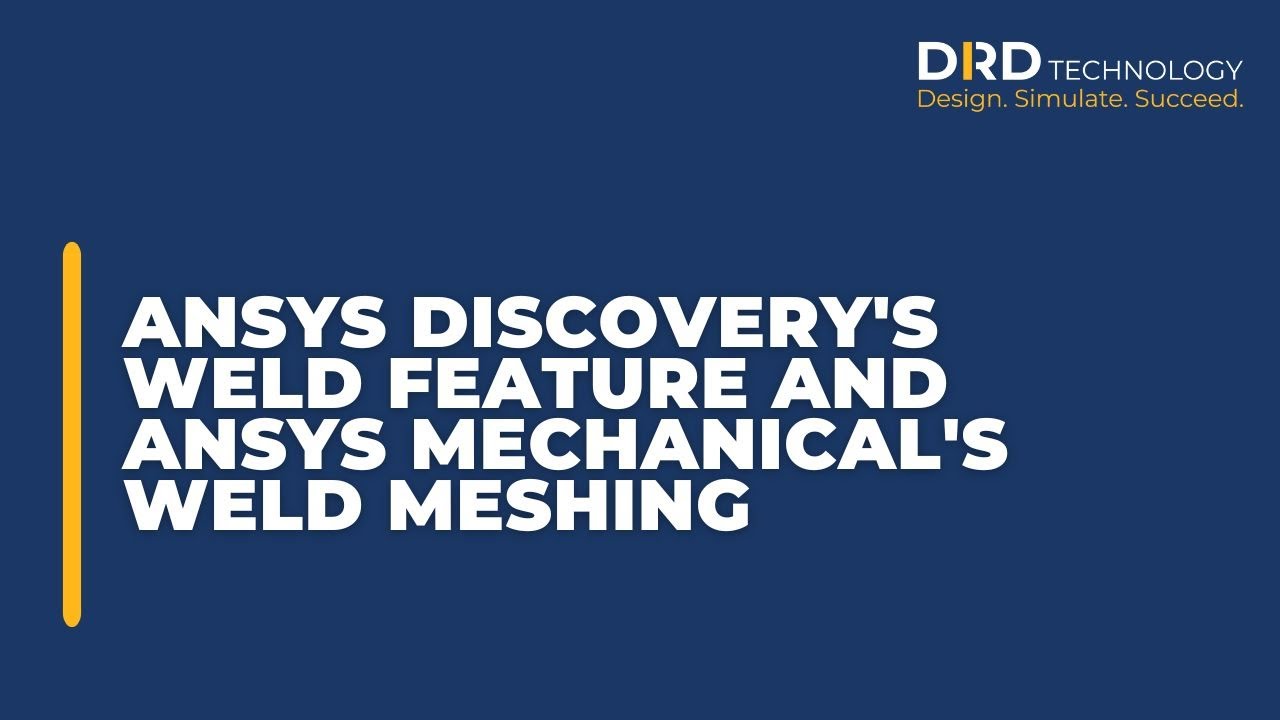 Ansys Discovery's Weld Feature and Ansys Mechanical's Weld Meshing