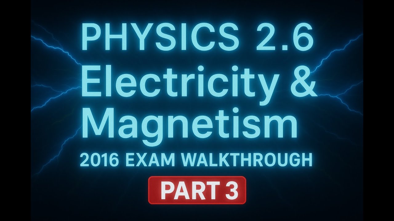 Part 3: NCEA Physics 2016 Exam 2.6 Electricity & Electromagnetism Walkthrough