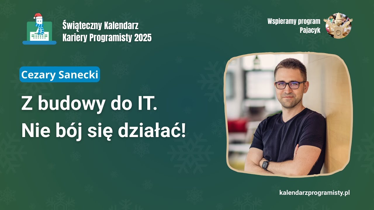 Z budowy do IT. Nie b&oacute;j się działać!  - Cezary Sanecki