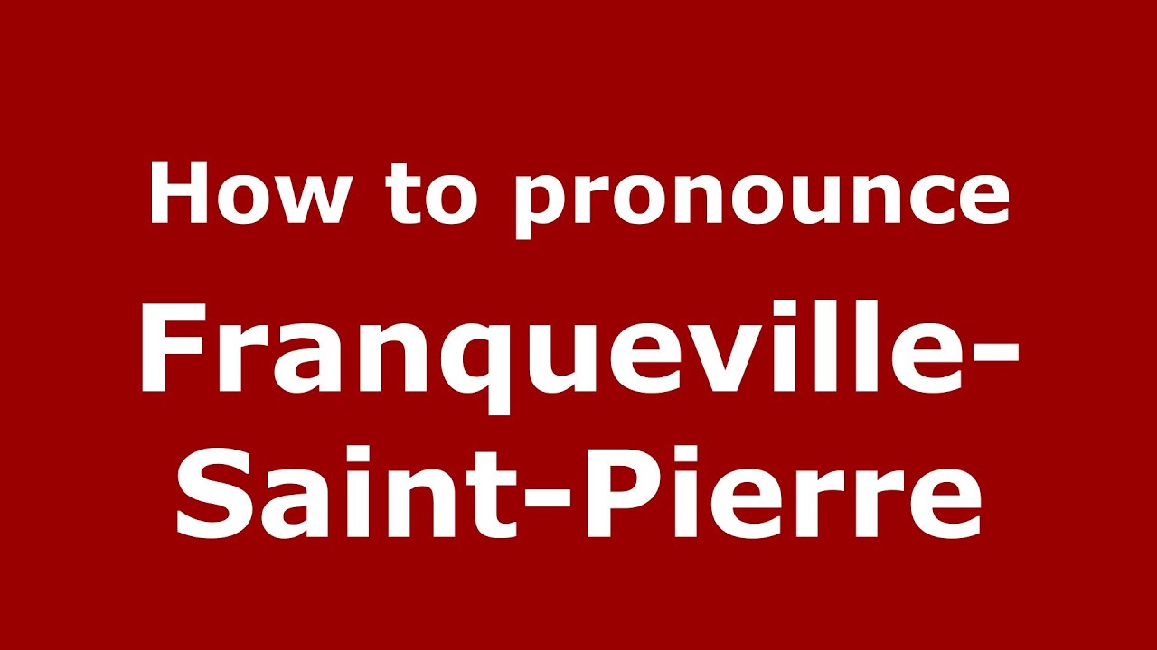 How to pronounce Franqueville-Saint-Pierre (French/France) - PronounceNames.com