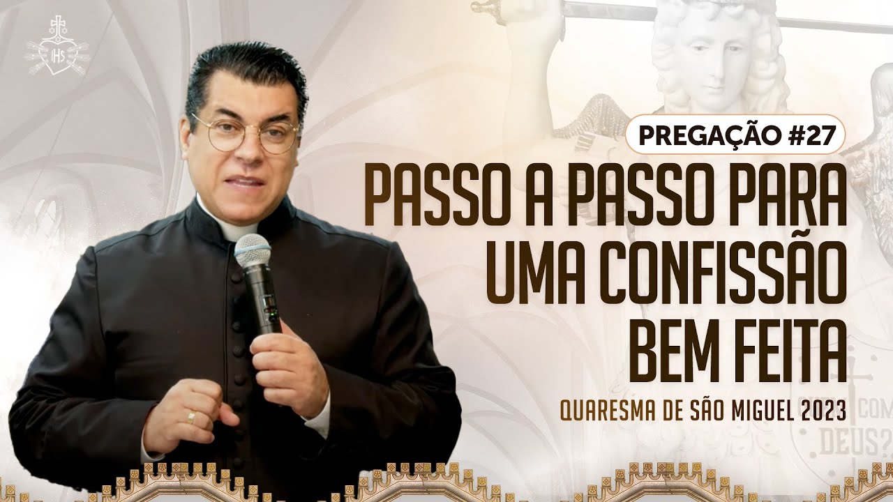 Quaresma de São Miguel 2023 - Pregação#27 Passo a passo para uma confissão bem feita | Pe Chrystian
