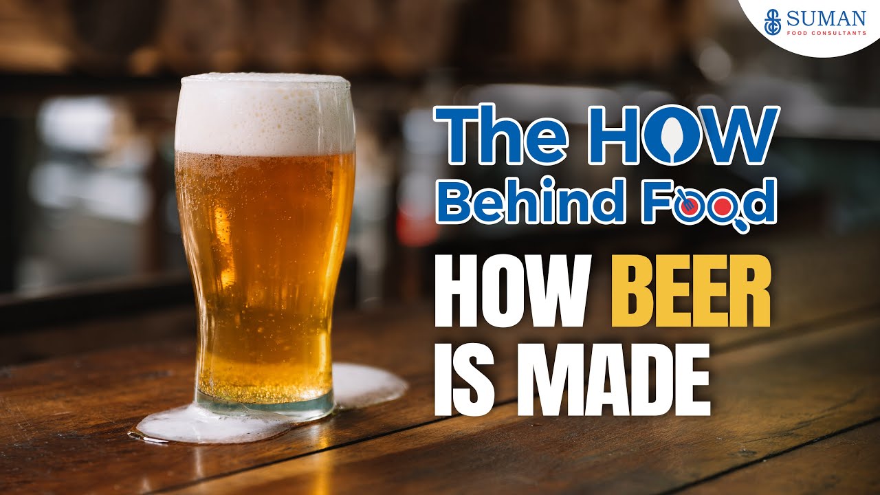 Presenting The HOW Behind Food: How Beer Is Made | Suman Food Consultants