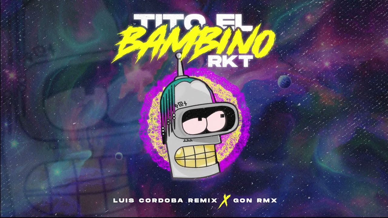 TITO EL BAMBINO RKT - GON RMX , LUIS CORDOBA RMX
