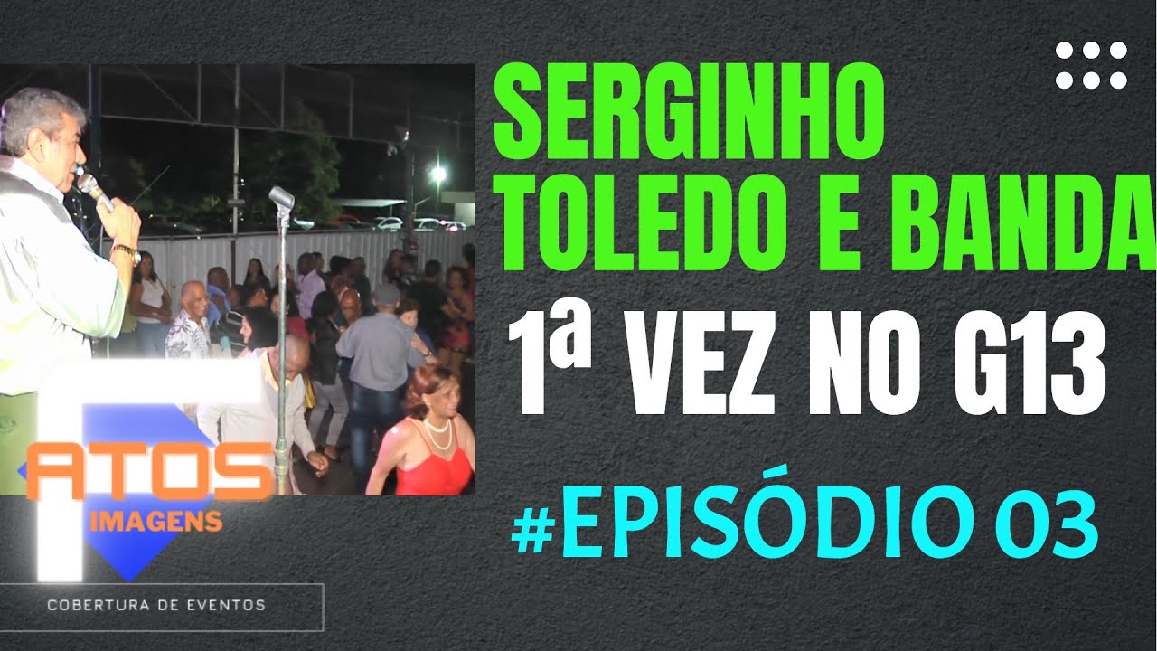 SERGINHO TOLEDO E BANDA 1ª VEZ NO GRUPO DOS 13 - PARTE 03