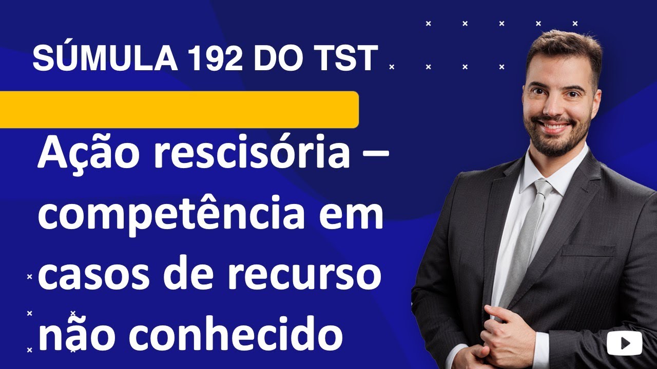 Súmula 192 TST - competência para ação rescisória no Processo do Trabalho