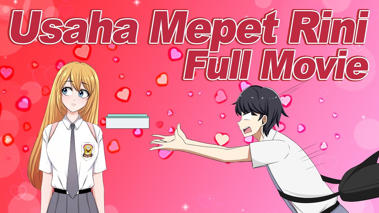 USAHA MEPET RINI FULL MOVIE VERSION - Animasi Sekolah Kode Keras Cowok dari Cewek