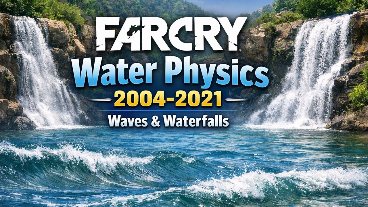 Far Cry Water Physics 2004–2021 – Waves & Waterfalls Evolution