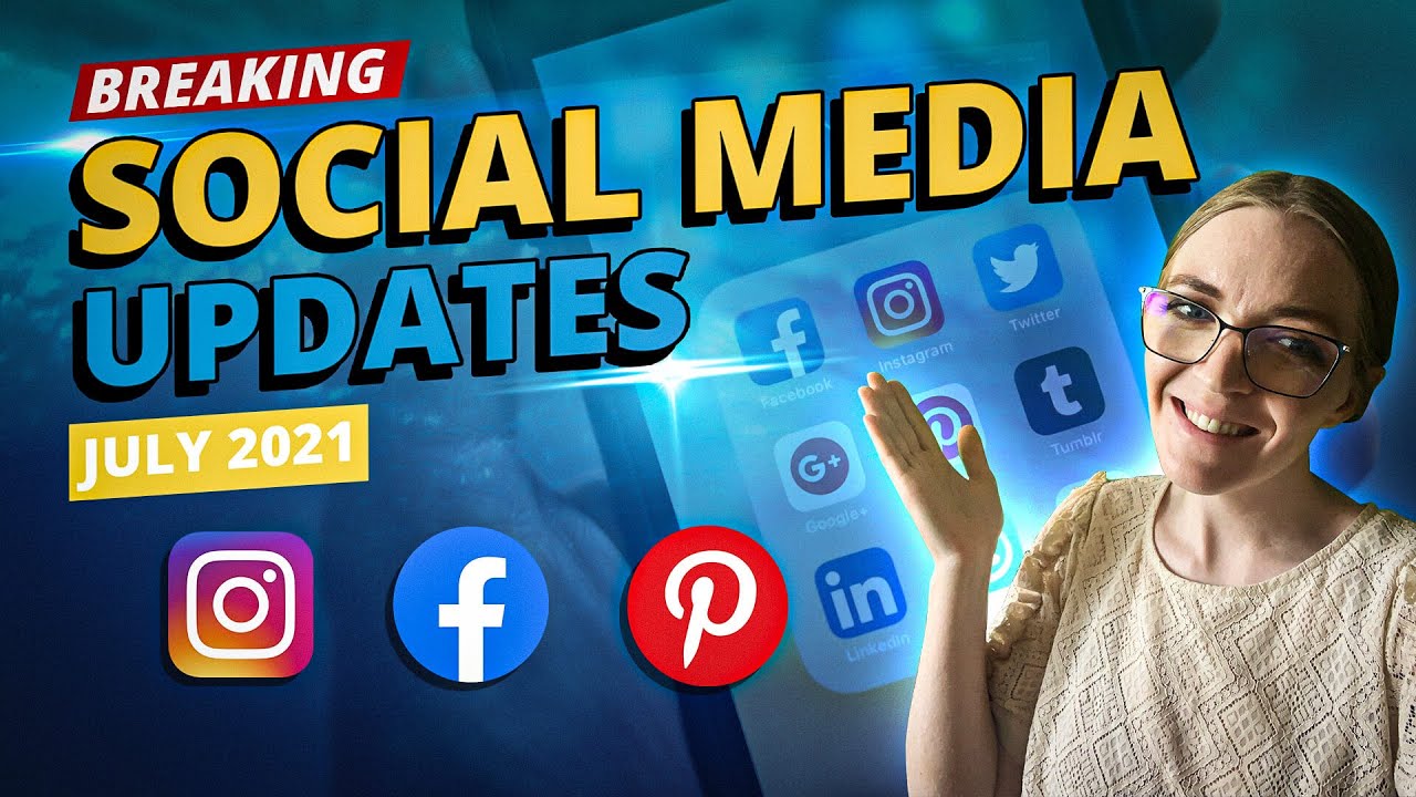 Social Media News & How It Affects Your Business - July 2021